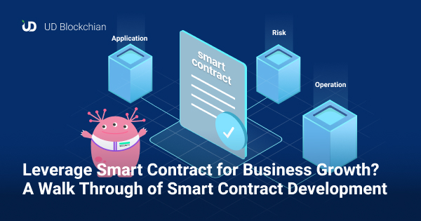 Leverage Smart Contract for Business Growth? A Walk Through of Smart Contract Development