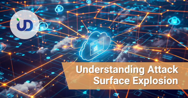 Understanding Attack Surface Explosion: Why Modern Businesses Are More Exposed Than Ever