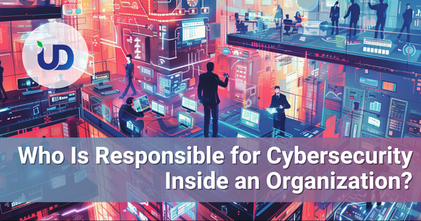 Who Is Responsible for Cybersecurity Inside an Organization?