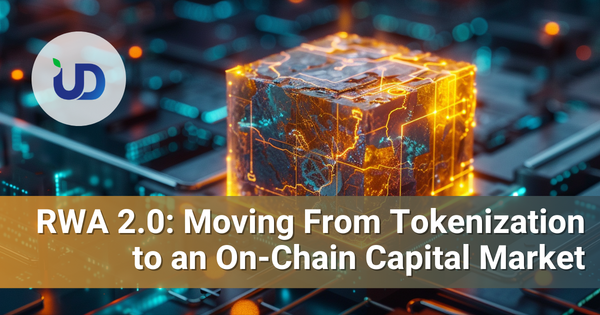 RWA 2.0: Moving From Tokenization to an On-Chain Capital Market