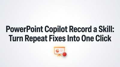 PowerPoint Copilot Record a Skill: Turn Repeat Fixes Into One Click
