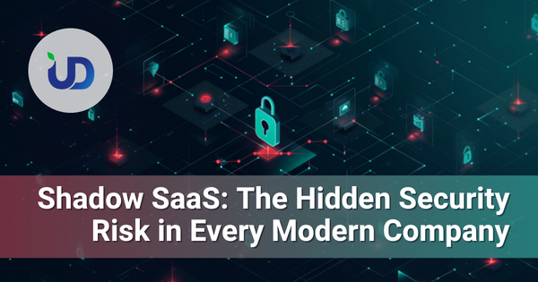 Shadow SaaS: The Hidden Security Risk in Every Modern Company
