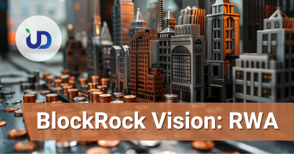 BlackRock's Vision: Tokenizing Real-World Assets (RWAs) and Revolutionizing Finance