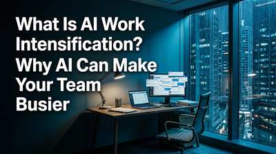 What Is AI Work Intensification? Why AI Can Make Your Team Busier